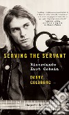 Serving the servant: Ricordando Kurt Cobain. E-book. Formato EPUB ebook