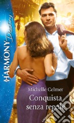 Conquista senza regole: Harmony Destiny. E-book. Formato EPUB ebook