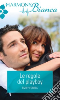 Le regole del playboy: Harmony Bianca. E-book. Formato EPUB ebook di Emily Forbes