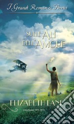 Sulle ali dell'amore: I Grandi Romanzi Storici. E-book. Formato EPUB ebook