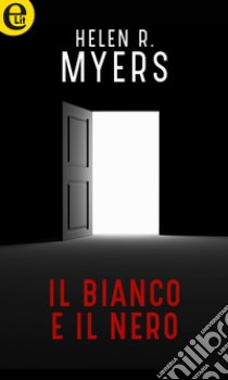 Il bianco e il nero (eLit): eLit. E-book. Formato EPUB ebook di Helen R. Myers