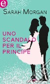 Uno scandalo per il principe (eLit): eLit. E-book. Formato EPUB ebook di Sarah Morgan