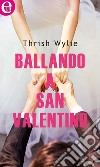 Ballando a San Valentino (eLit): eLit. E-book. Formato EPUB ebook di Trish Wylie