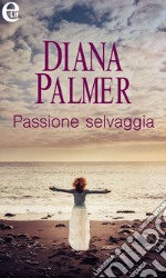 Passione selvaggia (eLit): eLit. E-book. Formato EPUB ebook