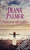 Passione selvaggia (eLit). E-book. Formato EPUB ebook di Diana Palmer