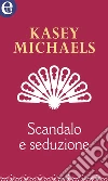 Scandalo e seduzione (eLit). E-book. Formato EPUB ebook di Kasey Michaels