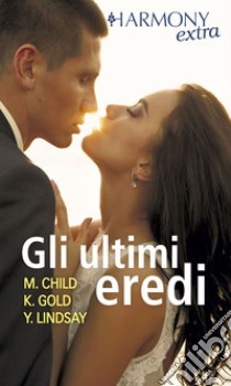 Gli ultimi eredi: Harmony Extra. E-book. Formato EPUB ebook di Maureen Child