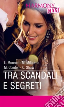 Tra scandali e segreti: Harmony Maxi. E-book. Formato EPUB ebook di Lucy Monroe