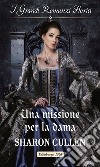 Una missione per la dama: I Grandi Romanzi Storici. E-book. Formato EPUB ebook di Sharon Cullen