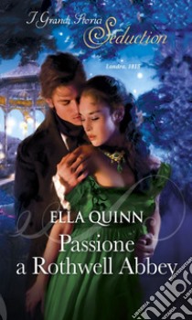 Passione a Rothwell Abbey: I Grandi Romanzi Storici Seduction. E-book. Formato EPUB ebook di Ella Quinn