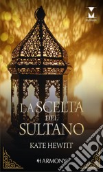 La scelta del sultano: Harmony My Dream. E-book. Formato EPUB ebook