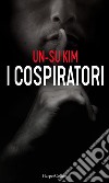 I cospiratori. E-book. Formato EPUB ebook di Un-Su Kim