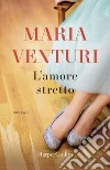 L'amore stretto. E-book. Formato EPUB ebook