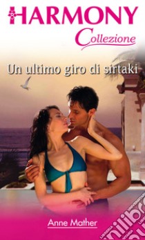 Un ultimo giro di sirtaki: Harmony Collezione. E-book. Formato EPUB ebook di Anne Mather