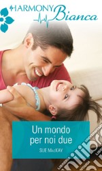 Un mondo per noi due: Harmony Bianca. E-book. Formato EPUB ebook