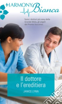 Il dottore e l'ereditiera: Harmony Bianca. E-book. Formato EPUB ebook di Janice Lynn