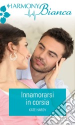 Innamorarsi in corsia: Harmony Bianca. E-book. Formato EPUB ebook