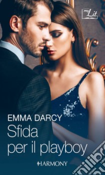 Sfida per il playboy: Harmony MyLit. E-book. Formato EPUB ebook di Emma Darcy