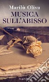 Musica sull'abisso. E-book. Formato EPUB ebook di Marilù Oliva