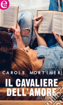 Il cavaliere dell'amore (eLit): eLit. E-book. Formato EPUB ebook di Carole Mortimer