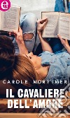 Il cavaliere dell'amore (eLit): eLit. E-book. Formato EPUB ebook di Carole Mortimer