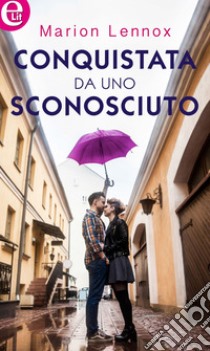 Conquistata da uno sconosciuto (eLit): eLit. E-book. Formato EPUB ebook di Marion Lennox