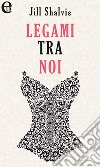 Legami tra noi (eLit): eLit. E-book. Formato EPUB ebook di Jill Shalvis