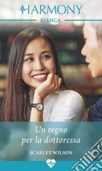 Un regno per la dottoressa: Harmony Bianca. E-book. Formato EPUB ebook di Scarlet Wilson