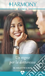 Un regno per la dottoressa: Harmony Bianca. E-book. Formato EPUB ebook