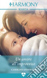 Un amore all'improvviso: Harmony Bianca. E-book. Formato EPUB ebook