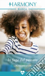 In fuga dal passato: Harmony Bianca. E-book. Formato EPUB ebook