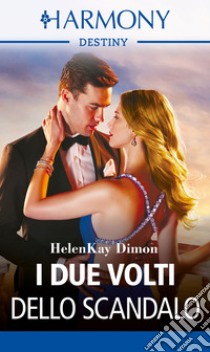 I due volti dello scandalo: Harmony Destiny. E-book. Formato EPUB ebook di Helenkay Dimon