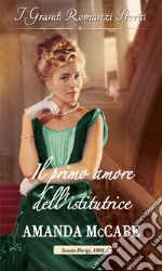 Il primo amore dell'istitutrice: I Grandi Romanzi Storici. E-book. Formato EPUB ebook