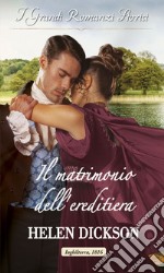 Il matrimonio dell'ereditiera: I Grandi Romanzi Storici. E-book. Formato EPUB ebook