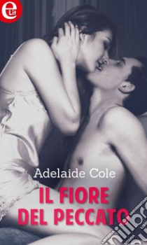 Il fiore del peccato (eLit): eLit. E-book. Formato EPUB ebook di Adelaide Cole