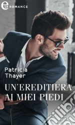 Un'ereditiera ai miei piedi (eLit): eLit. E-book. Formato EPUB ebook