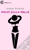 Indizi sulla pelle (eLit): eLit. E-book. Formato EPUB ebook di Isabel Sharpe