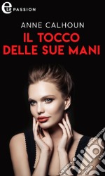 Il tocco delle sue mani (eLit): eLit. E-book. Formato EPUB