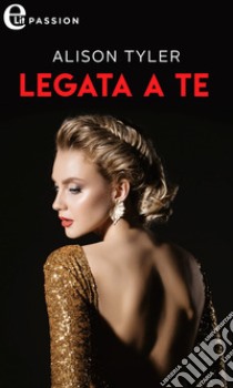 Legata a te (eLit): eLit. E-book. Formato EPUB ebook di Alison Tyler