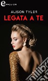 Legata a te (eLit): eLit. E-book. Formato EPUB ebook di Alison Tyler