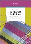 Le diversità degli alunni. Utilizzare le differenze cognitive e affettive per l'apprendimento. E-book. Formato PDF ebook