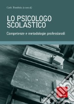 Lo psicologo scolastico. Competenze e metodologie professionali. E-book. Formato EPUB ebook