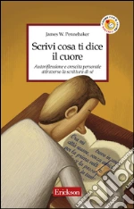 Scrivi cosa ti dice il cuore. Autoriflessione e crescita personale attraverso la scrittura di sé. E-book. Formato EPUB