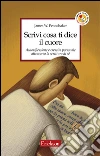 Scrivi cosa ti dice il cuore. Autoriflessione e crescita personale attraverso la scrittura di sé. E-book. Formato EPUB ebook di James W. Pennebaker