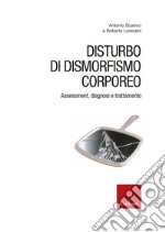 Disturbo di dismorfismo corporeo. Assessment, diagnosi e trattamento. E-book. Formato EPUB ebook