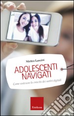 Adolescenti navigati. Come sostenere la crescita dei nativi digitali. E-book. Formato EPUB ebook