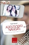 Adolescenti navigati. Come sostenere la crescita dei nativi digitali. E-book. Formato EPUB ebook di Matteo Lancini