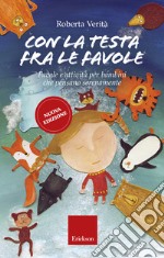 Con la testa fra le favole. Favole per bambini che pensano serenamente - Nuova Edizione. E-book. Formato EPUB ebook