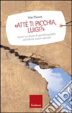 Attè ti picchia, Luigi? Quasi un diario di quotidiana follia dall'ultima scuola speciale. E-book. Formato EPUB ebook