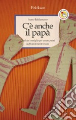 C'è anche il papà. Qualche consiglio per essere padri sufficientemente buoni. E-book. Formato EPUB ebook